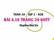 Bài 6.18 trang 24 Toán 10 tập 2 Kết nối tri thức
